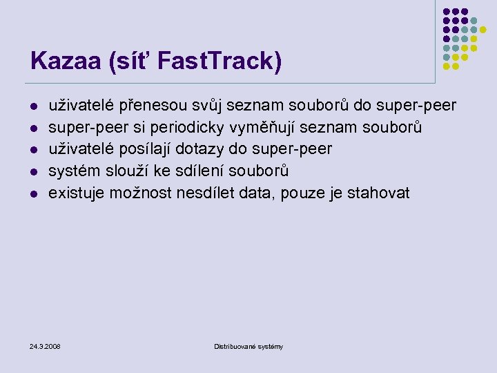 Kazaa (síť Fast. Track) l l l uživatelé přenesou svůj seznam souborů do super-peer