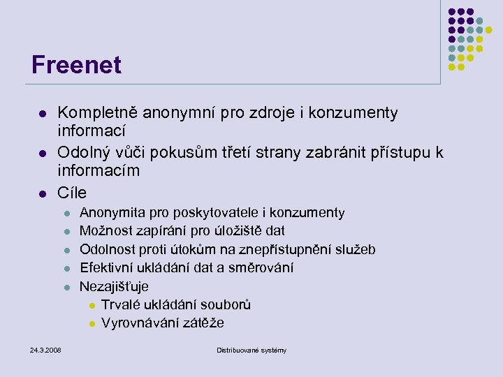 Freenet l l l Kompletně anonymní pro zdroje i konzumenty informací Odolný vůči pokusům