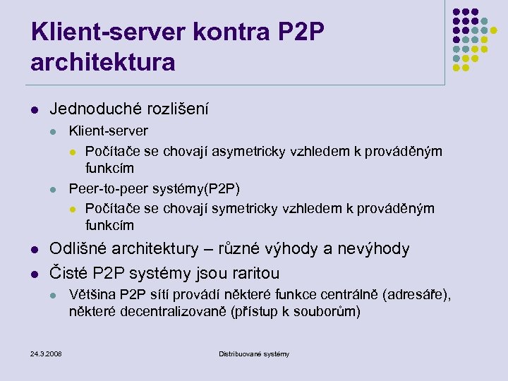 Klient-server kontra P 2 P architektura l Jednoduché rozlišení l l Klient-server l Počítače