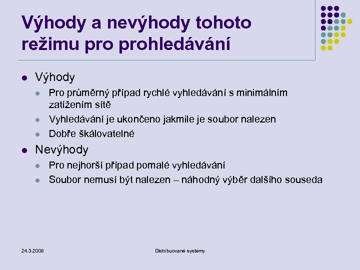 Výhody a nevýhody tohoto režimu prohledávání l Výhody l l Pro průměrný případ rychlé