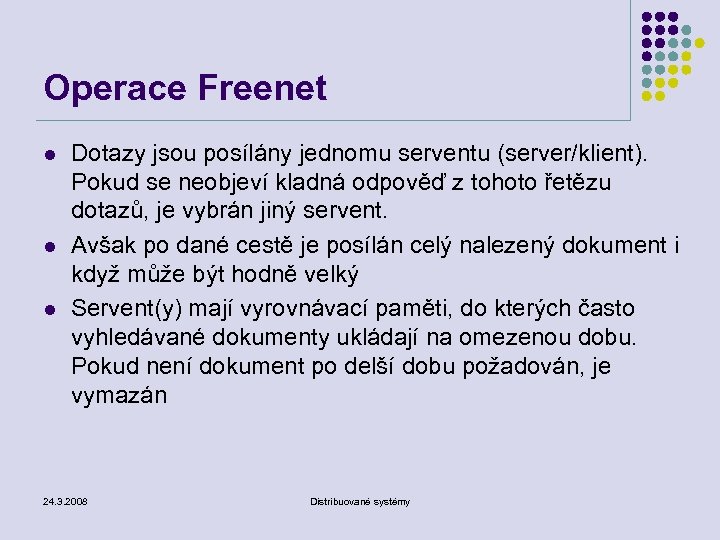 Operace Freenet l l l Dotazy jsou posílány jednomu serventu (server/klient). Pokud se neobjeví