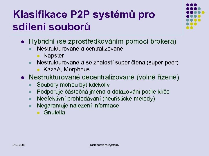 Klasifikace P 2 P systémů pro sdílení souborů l Hybridní (se zprostředkováním pomocí brokera)
