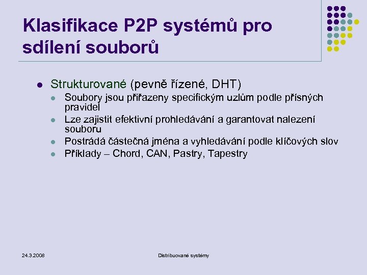 Klasifikace P 2 P systémů pro sdílení souborů l Strukturované (pevně řízené, DHT) l