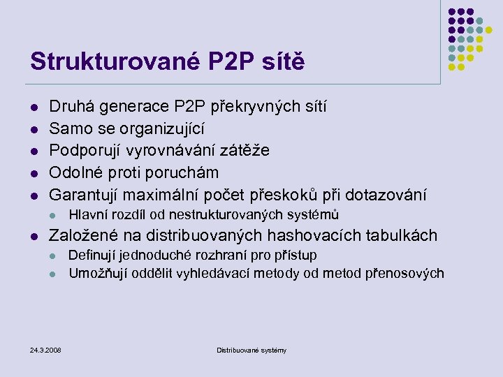 Strukturované P 2 P sítě l l l Druhá generace P 2 P překryvných