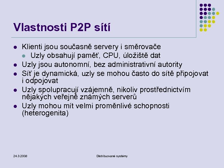 Vlastnosti P 2 P sítí l l l Klienti jsou současně servery i směrovače
