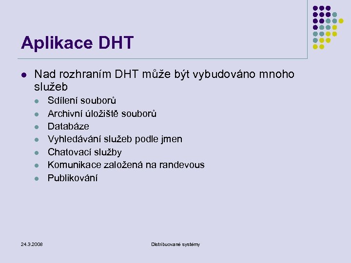 Aplikace DHT l Nad rozhraním DHT může být vybudováno mnoho služeb l l l