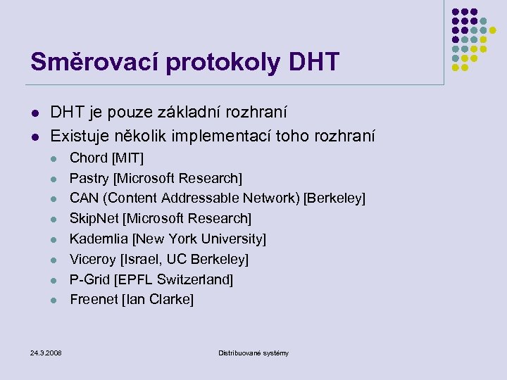 Směrovací protokoly DHT l l DHT je pouze základní rozhraní Existuje několik implementací toho