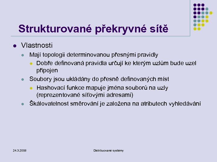 Strukturované překryvné sítě l Vlastnosti l l l 24. 3. 2008 Mají topologii determinovanou