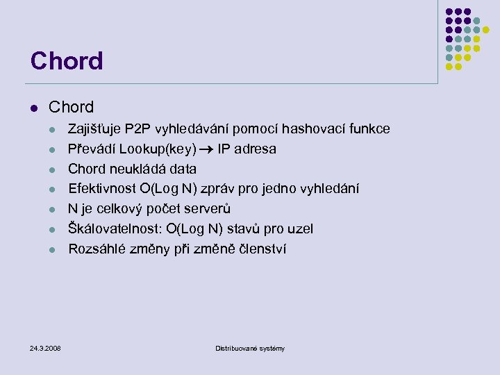 Chord l l l l 24. 3. 2008 Zajišťuje P 2 P vyhledávání pomocí