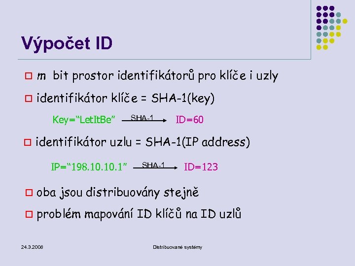 Výpočet ID o m bit prostor identifikátorů pro klíče i uzly o identifikátor klíče