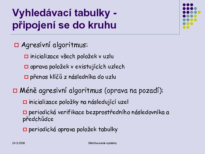 Vyhledávací tabulky připojení se do kruhu o Agresivní algoritmus: o o oprava položek v