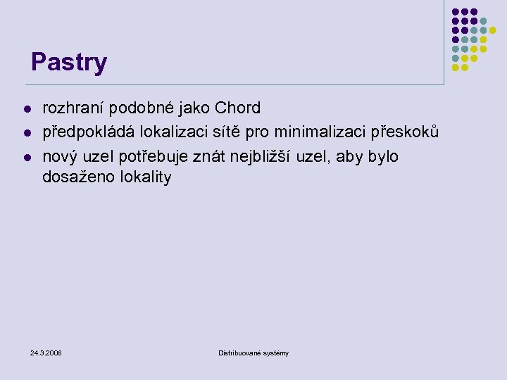 Pastry l l l rozhraní podobné jako Chord předpokládá lokalizaci sítě pro minimalizaci přeskoků