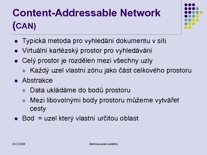 Content-Addressable Network (CAN) l l l Typická metoda pro vyhledání dokumentu v síti Virtuální