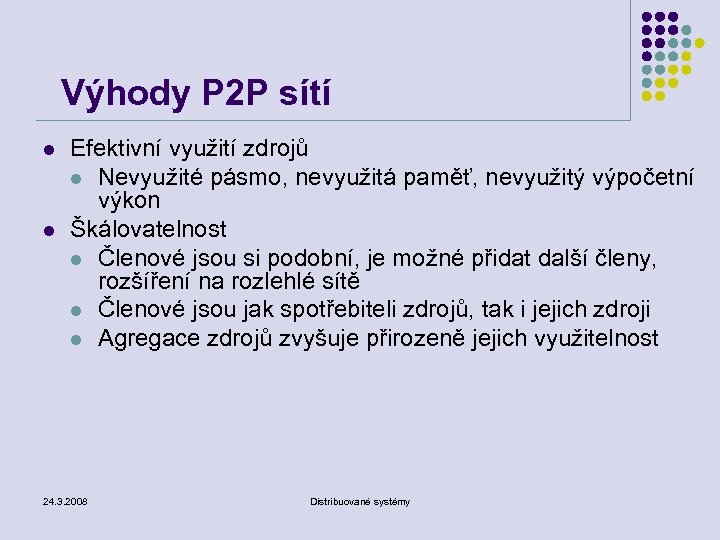 Výhody P 2 P sítí l l Efektivní využití zdrojů l Nevyužité pásmo, nevyužitá