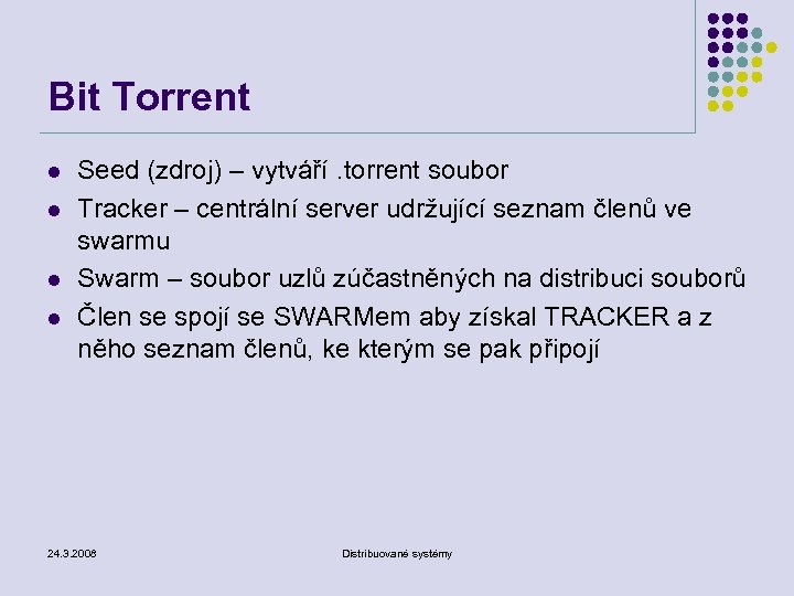 Bit Torrent l l Seed (zdroj) – vytváří. torrent soubor Tracker – centrální server