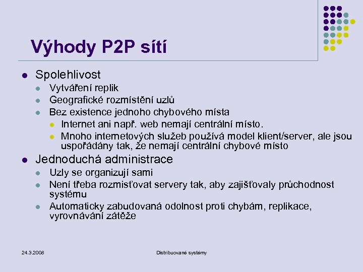 Výhody P 2 P sítí l Spolehlivost l l Vytváření replik Geografické rozmístění uzlů