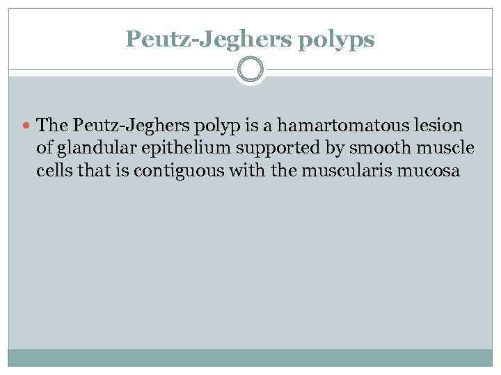 Peutz-Jeghers polyps The Peutz-Jeghers polyp is a hamartomatous lesion of glandular epithelium supported by