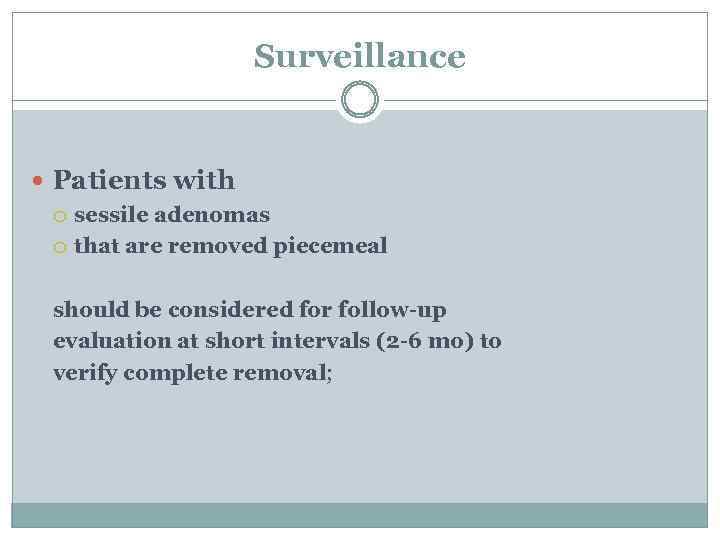 Surveillance Patients with sessile adenomas that are removed piecemeal should be considered for follow-up