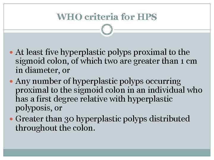 WHO criteria for HPS At least five hyperplastic polyps proximal to the sigmoid colon,