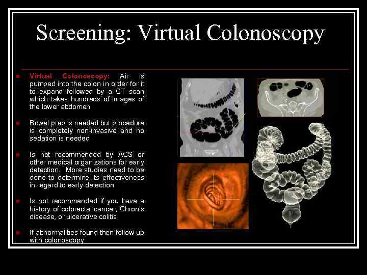 Screening: Virtual Colonoscopy n Virtual Colonoscopy: Air is pumped into the colon in order