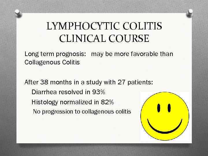 LYMPHOCYTIC COLITIS CLINICAL COURSE Long term prognosis: may be more favorable than Collagenous Colitis