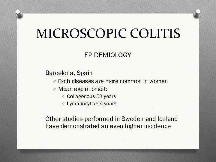 MICROSCOPIC COLITIS EPIDEMIOLOGY Barcelona, Spain O Both diseases are more common in women O