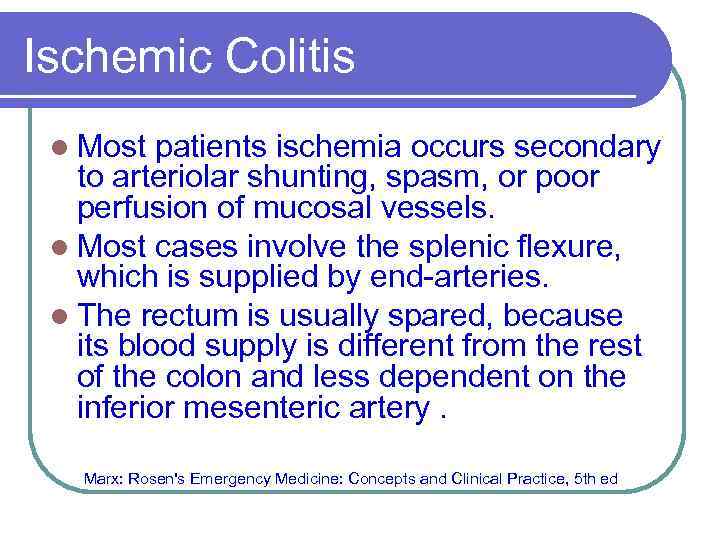 Ischemic Colitis l Most patients ischemia occurs secondary to arteriolar shunting, spasm, or poor