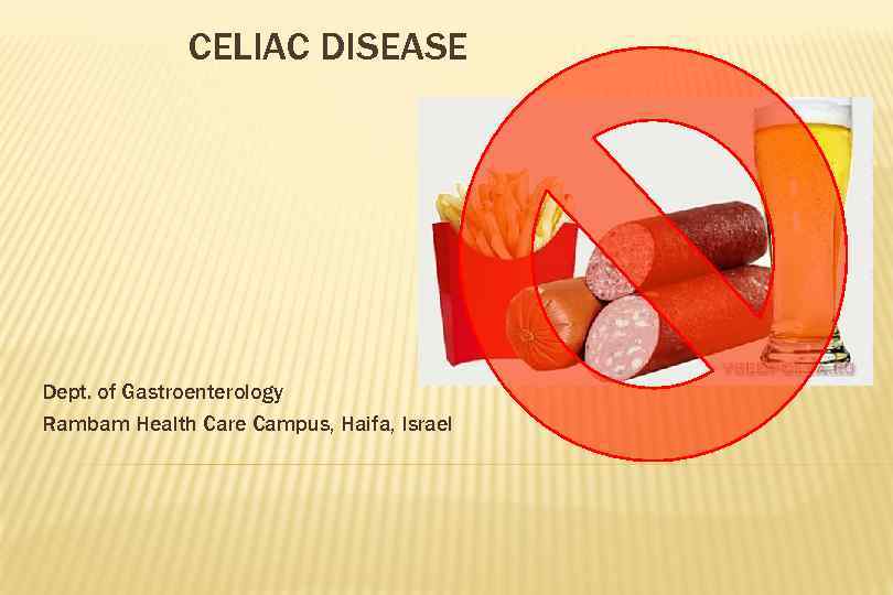 CELIAC DISEASE Dept. of Gastroenterology Rambam Health Care Campus, Haifa, Israel 