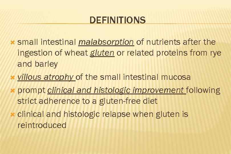 DEFINITIONS small intestinal malabsorption of nutrients after the ingestion of wheat gluten or related