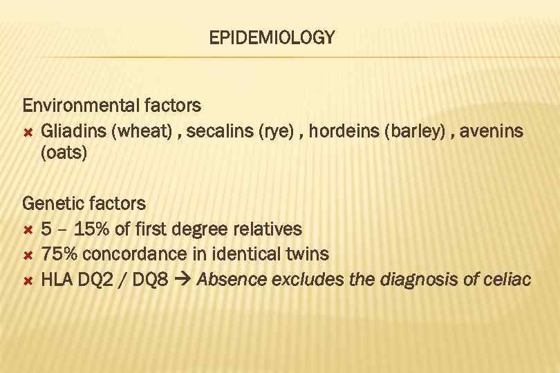 EPIDEMIOLOGY Environmental factors Gliadins (wheat) , secalins (rye) , hordeins (barley) , avenins (oats)