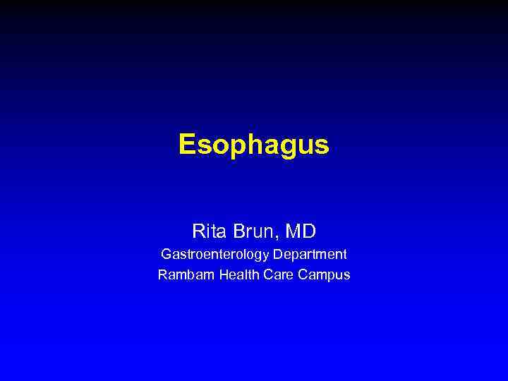 Esophagus Rita Brun, MD Gastroenterology Department Rambam Health Care Campus 