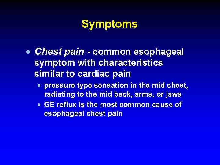 Symptoms · Chest pain - common esophageal symptom with characteristics similar to cardiac pain