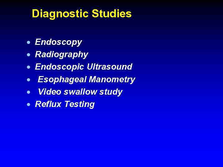 Diagnostic Studies · · · Endoscopy Radiography Endoscopic Ultrasound Esophageal Manometry Video swallow study