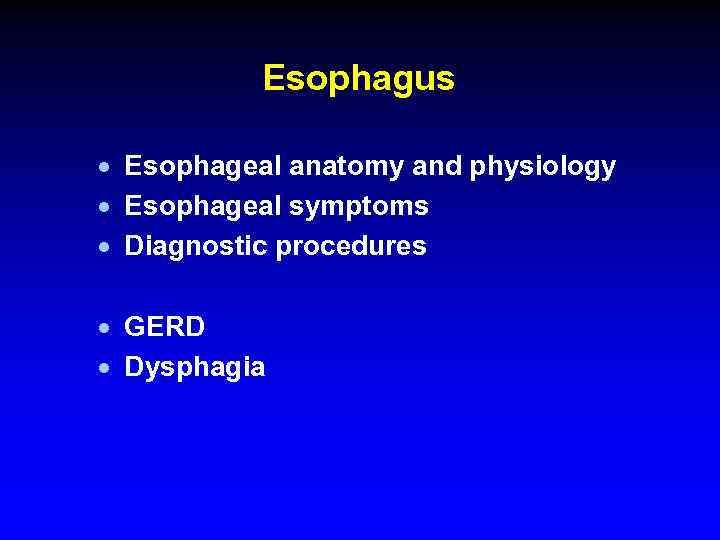 Esophagus · Esophageal anatomy and physiology · Esophageal symptoms · Diagnostic procedures · GERD