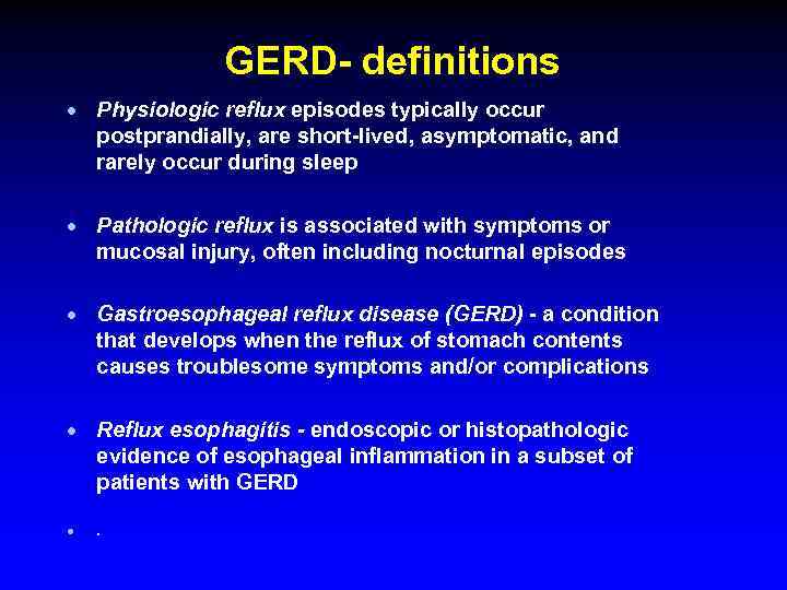 GERD- definitions · Physiologic reflux episodes typically occur postprandially, are short-lived, asymptomatic, and rarely