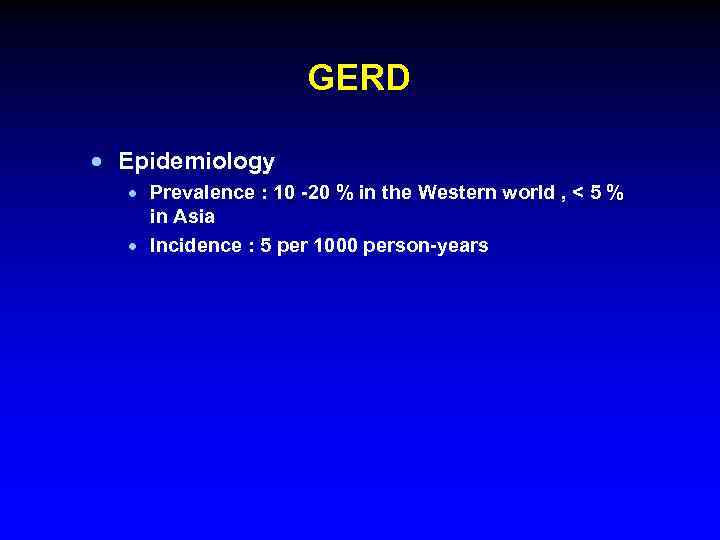 GERD · Epidemiology · Prevalence : 10 -20 % in the Western world ,