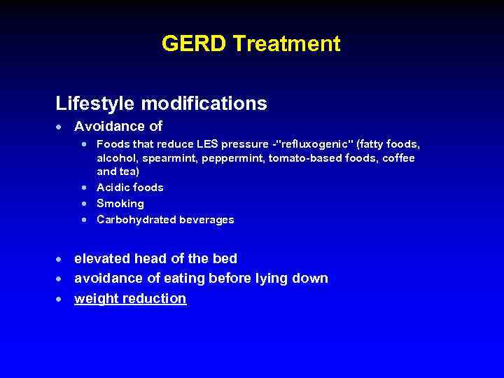 GERD Treatment Lifestyle modifications · Avoidance of · Foods that reduce LES pressure -"refluxogenic"