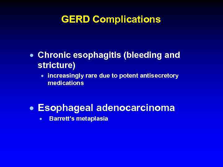 GERD Complications · Chronic esophagitis (bleeding and stricture) · increasingly rare due to potent