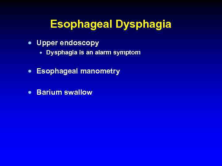 Esophageal Dysphagia · Upper endoscopy · Dysphagia is an alarm symptom · Esophageal manometry
