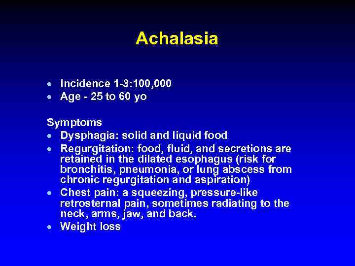 Achalasia · Incidence 1 -3: 100, 000 · Age - 25 to 60 yo