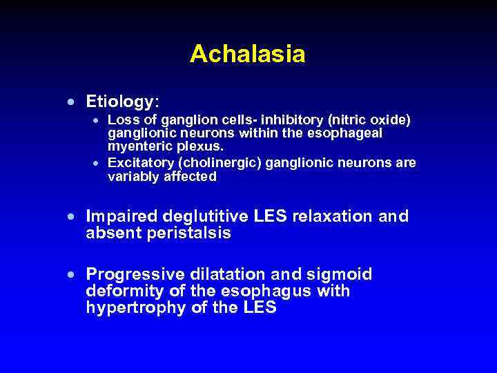 Achalasia · Etiology: · Loss of ganglion cells- inhibitory (nitric oxide) ganglionic neurons within