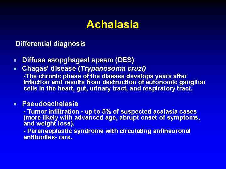 Achalasia Differential diagnosis · Diffuse esopghageal spasm (DES) · Chagas' disease (Trypanosoma cruzi) -The