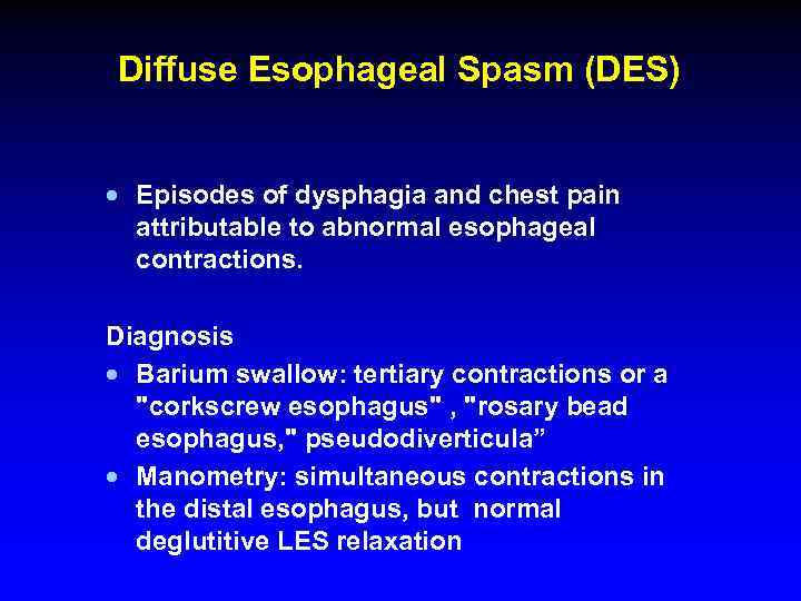 Diffuse Esophageal Spasm (DES) · Episodes of dysphagia and chest pain attributable to abnormal