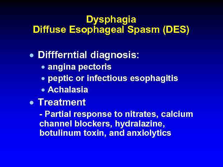 Dysphagia Diffuse Esophageal Spasm (DES) · Diffferntial diagnosis: · angina pectoris · peptic or