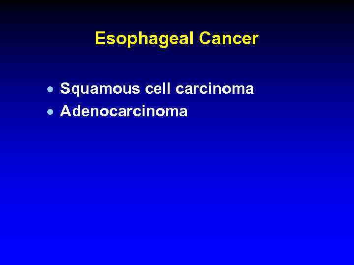 Esophageal Cancer · Squamous cell carcinoma · Adenocarcinoma 