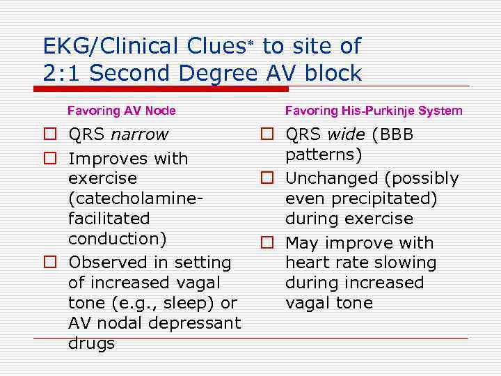 EKG/Clinical Clues to site of 2: 1 Second Degree AV block Favoring AV Node