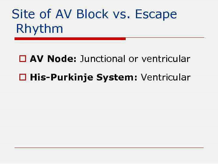 Site of AV Block vs. Escape Rhythm o AV Node: Junctional or ventricular o