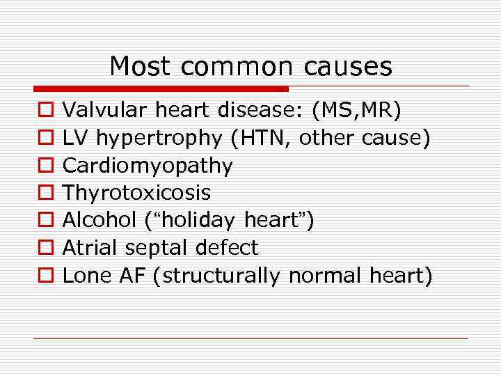 Most common causes o o o o Valvular heart disease: (MS, MR) LV hypertrophy