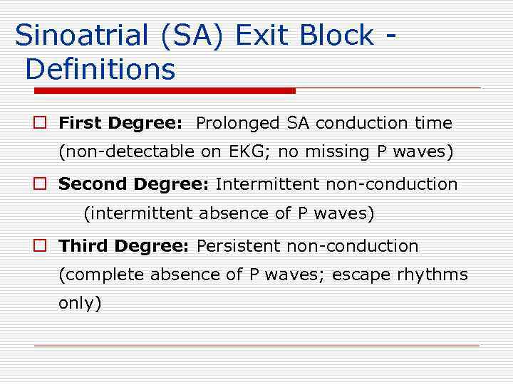 Sinoatrial (SA) Exit Block Definitions o First Degree: Prolonged SA conduction time (non-detectable on