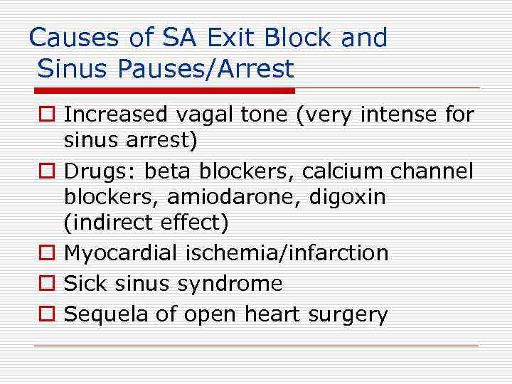 Causes of SA Exit Block and Sinus Pauses/Arrest o Increased vagal tone (very intense
